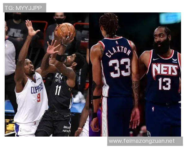 篮网与快船对决精彩回顾赛场瞬间与球员表现全解析 篮网与快船对决精彩回顾赛场瞬间与球员表现全解析